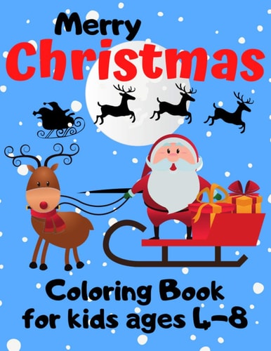 Merry Christmas Coloring Book for Kids Ages 4-8 Fun Children's Christmas Coloring Pages, Cute Christmas Gift with Amazing Santa Claus, Snowmen, Reindeer to Color and More!