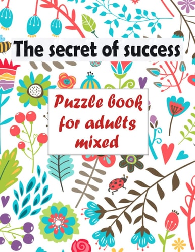 The Secret of Success Puzzle Book for Adults Mixed - Word Searches, Sudoku, Cryptograms, Word Scrambles and Mazes