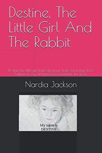 Destine, The Little Girl and The Rabbit Destine. The Little Girl that Can Never Hate, She Brings, Love, Happiness, Joy, and Peace Everywhere She Goes.