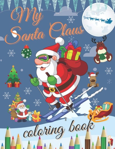 My Santa Claus Coloring Book Best Christmas Designs Fun for Kids, Gifts, Elves, Snowmen, Reindeer and More Vol 2