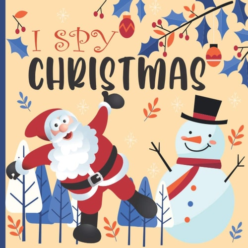 I Spy Christmas A Fun Book for 2-5 Year Old about Winter and Christmas Great Gift for Preschoolers and Kids and Kindergarten