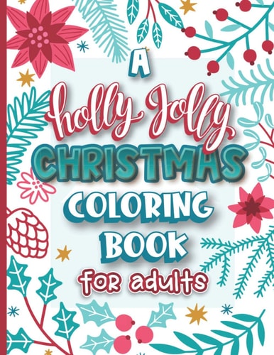 A Holly Jolly Christmas Coloring Book for Adults Assorted Holiday Themed Color Fun for Friends Family and Coworkers