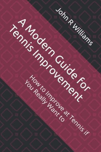 A Modern Guide for Tennis Improvement How to Improve at Tennis If You Really Want to