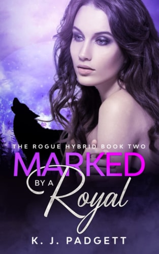 Marked By A Royal The Rogue Hybrid Book Two