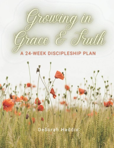 Growing in Grace and Truth A 24-Week Discipleship Plan