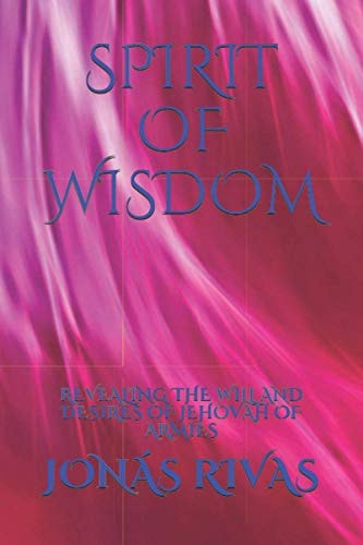 Spirit of Wisdom Revealing the Will and Desires of Jehovah of Armies