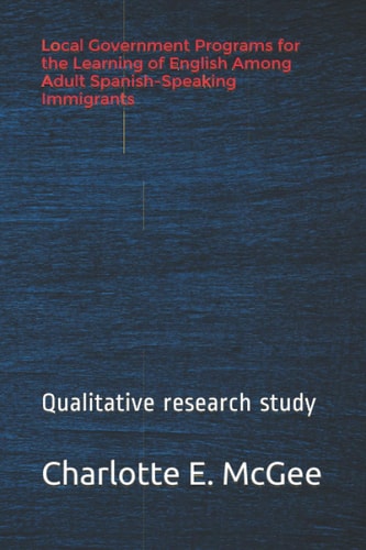 Local Government Programs for the Learning of English Among Adult Spanish-Speaking Immigrants Importance of Learning English for Spanish-Speaking Immigrants