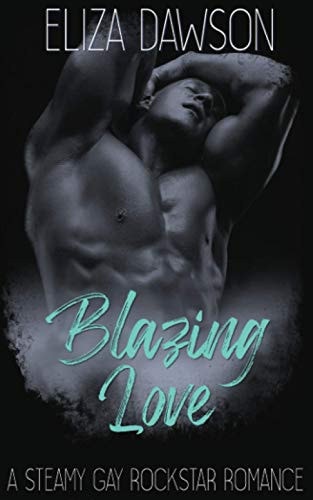 Blazing Love A Steamy Gay Rockstar Romance