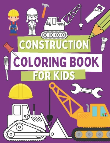 Construction Coloring Book For Kids Coloring Pages For Toddlers with Construction Vehicles, Tools and Cute Builders
