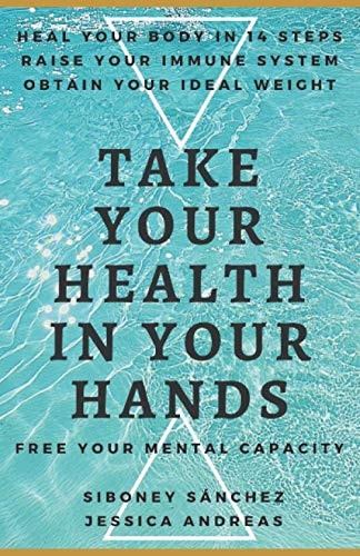 Take Your Health in Your Hands Boost Your Immune System in 14 Steps, Reach Your Ideal Weight, and Learn How Your Body Heals Itself! Free Your Mental Capacity