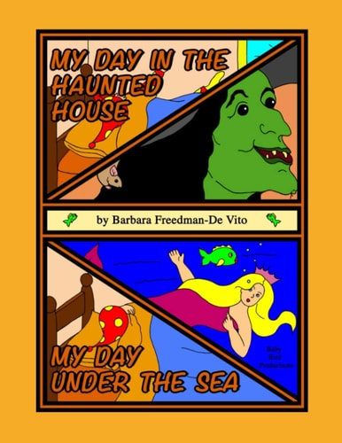 My Day in the Haunted House and My Day Under the Sea. Colorful Adventures in the "My Day" Series of Children's Picture Books, Plus a Bonus "My Day" Adventure Told as a Draw and Tell Story