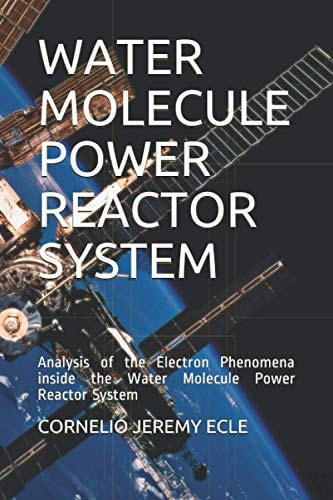 Water Molecule Power Reactor System Analysis of the Electron Phenomena Inside the Water Molecule Power Reactor System