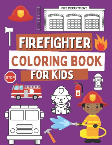 Firefighter Coloring Book For Kids Coloring Book For Toddlers with Firefighter Vehicles, Fireman, Firwoman and Equipment, 40 Simple and Cute Images