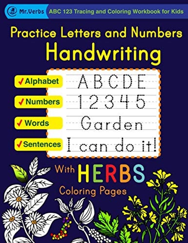 Practice Letters and Numbers Handwriting with Herbs Coloring Pages, ABC 123 Tracing and Coloring Workbook for Kids, Alphabet, Words, Sentences, Numbers Preschool and Kindergarten Handwriting Workbook, ABC 123 Print Handwriting Book, Learn to Write