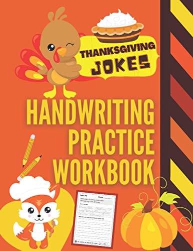 Thanksgiving Jokes Handwriting Practice Workbook 101 Thanksgiving Jokes about Turkeys, Pumpkins and More to Practice Your Printing Penmanship for Kids in Kindergarten First Grade and Second Grade