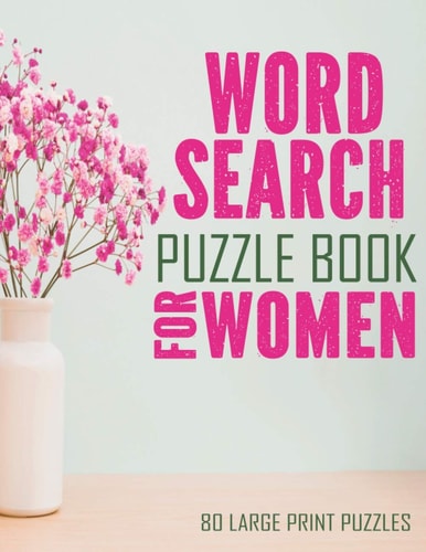 Word Search Puzzle Book For Women Large Print Word Search Books For Seniors, And Adults. 80 Easy, Delightful, And Fun Word Find Puzzles!