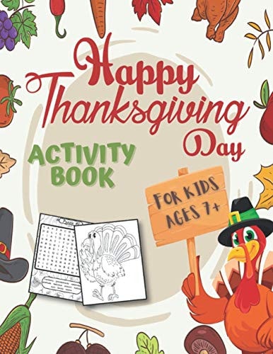 Happy Thanksgiving Day Activity Book For Kids Ages 7+ A Tasty Fun Coloring Book For Happy Thanksgiving Day For Boys And Girls!!