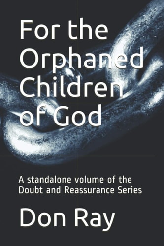 For the Orphaned Children of God A Standalone Volume of the Doubt and Reassurance Series
