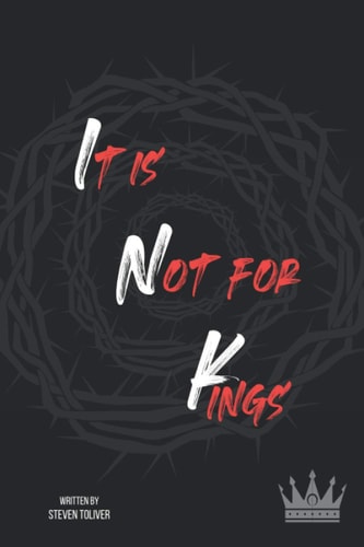 It Is Not For Kings A Will and Testament to All Men