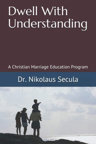 Dwell With Understanding A Christian Marriage Education Program