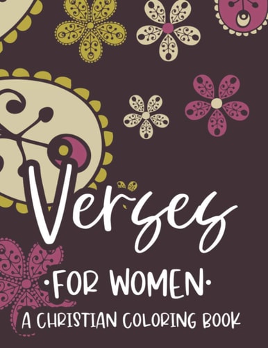 Verses For Women A Christian Coloring Book Adult Coloring Book For Stress Relief and Relaxation, Soothing Coloring Sheets With Inspirational Words From The Bible