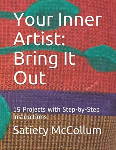 Your Inner Artist Bring It Out: 15 Projects with Step-by-Step Instructions