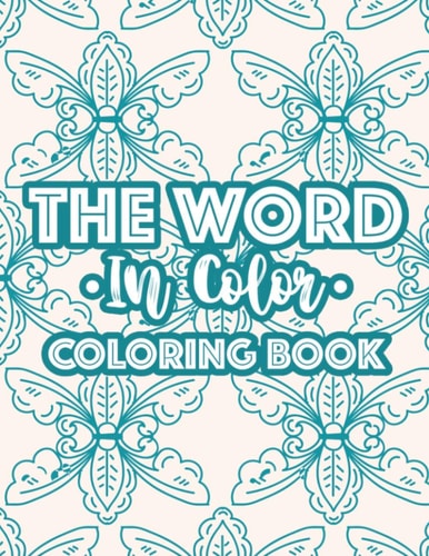 The Word In Color Coloring Book Bible Verse Coloring Book For Christian Women, Calming Coloring Pages With Inspirational Words and Stress Relieving Designs