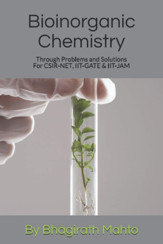 Bioinorganic Chemistry Through Problems and Solutions (For CSIR-NET, IIT-GATE, IIT-JAM)