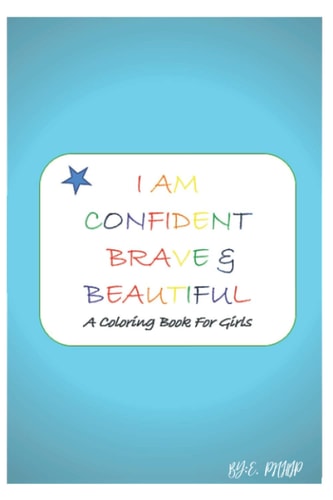 I Am Confident, Brave & Beautiful A Coloring Book for Girls 2020 and 2021