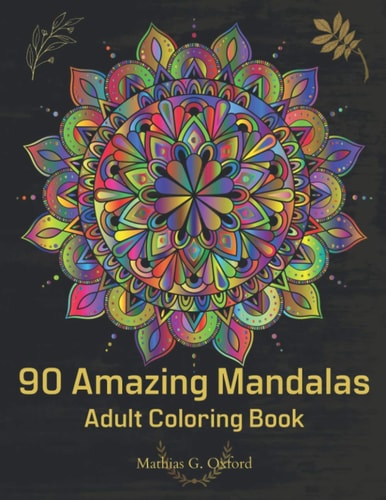 90 Amazing Mandalas Great Adult Coloring Book for Relaxation and Stress Relief | World's Most Beautiful Mandalas, Meditation Designs, Designed to Soothe the Soul