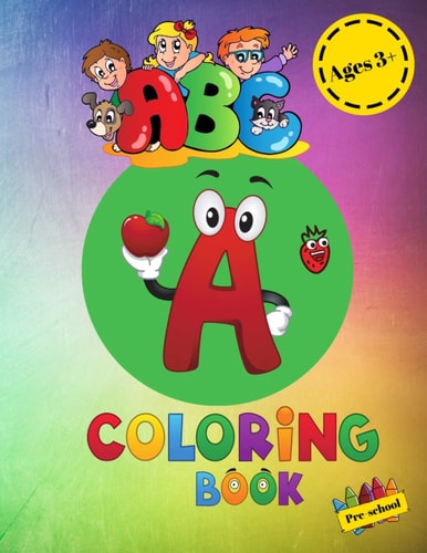 ABC Coloring Book Pre-school Ages 3+ Large Fun Educational Activity Book for Pre-schoolers, Ideal for 3-5 Years Old