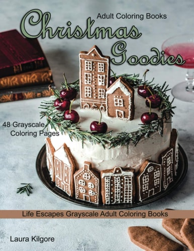 Adult Coloring Books Christmas Goodies Life Escapes Grayscale Adult Coloring Books 48 Grayscale Coloring Pages Gingerbread, Snowmen, Santa Claus, Candies, Cookies, Elves, Pasteries, Christmas Decorations and More