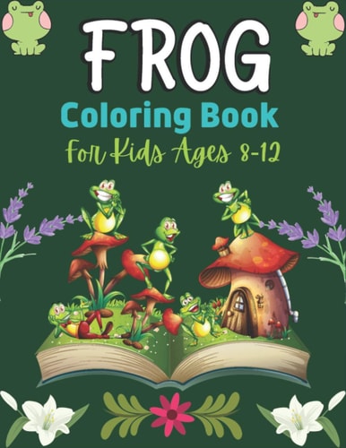 FROG Coloring Book For Kids Ages 8-12 25 Fun Designs For Boys And Girls Patterns of Frogs & Toads For Children (Best Gifts)