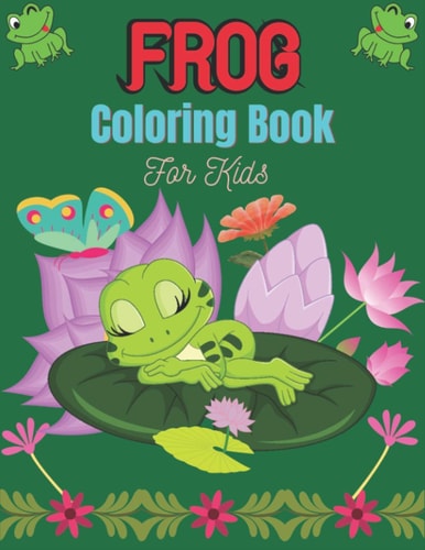 FROG Coloring Book For Kids 25 Fun Designs For Boys And Girls Patterns of Frogs & Toads For Children (Lovely Gifts)