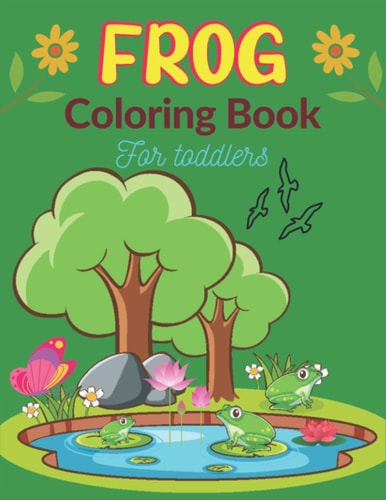 FROG Coloring Book For Toddlers 25 Fun Designs For Boys And Girls Patterns of Frogs & Toads For Children (Unique Gifts)