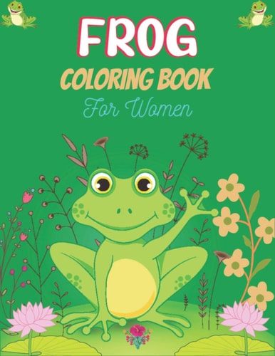 FROG Coloring Book For Women Adult Stress Relief & Relaxation Frogs & Toads Coloring Book (Unique Gift for Women)