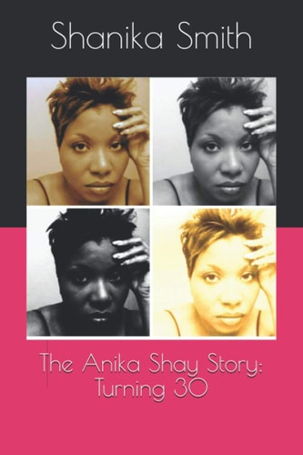 The Anika Shay Story Turning 30