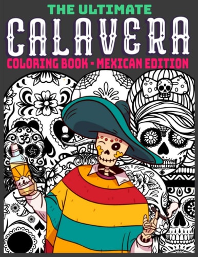 The Ultimate Calavera Coloring Book - Mexican Edition Relaxing Gift for Adults and Teenagers with a Mexican Calavera Theme - Perfect for Stress Relief - 8.5x11