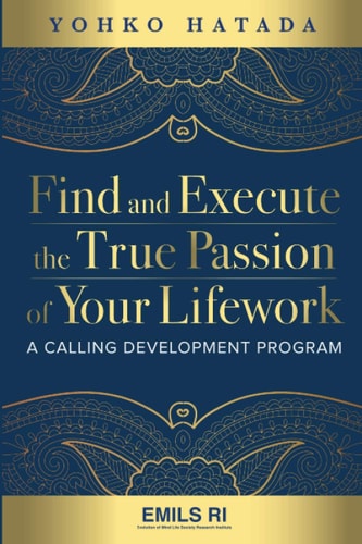 Find and Execute the True Passion of Your Lifework A Calling Development Program