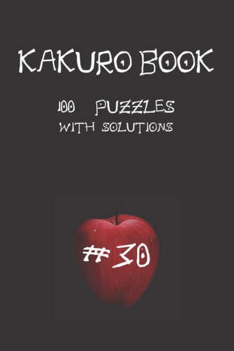 Kakuro Game Book #30 100 Puzzles with Solutions .For Challenge and to Improve Your Skills " 6 X 9 " Anime Theme .