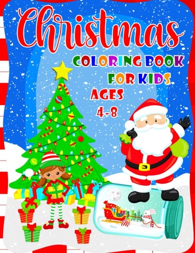 Christmas Coloring Book For Kids Ages 4-8 Cute Coloring Book For Boys And Girls - 40 Beautiful Pages to Color with Santa Claus, Reindeer, Snowmen, Angels & More