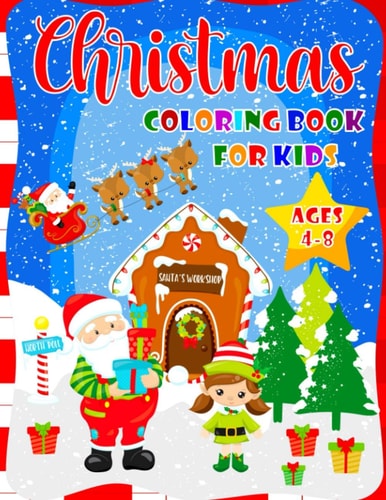Christmas Coloring Book For Kids Ages 4-8 Fantastic Christmas Coloring Book For Boys And Girls - 40 Beautiful Pages to Color with Santa Claus, Reindeer, Snowmen, Angels & More