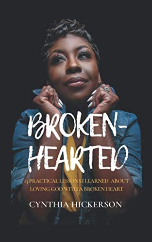 Broken-Hearted 13 Practical Lessons I Learned About Loving God With A Broken Heart