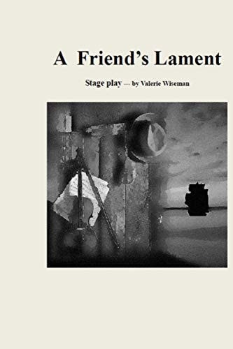 A Friend's Lament A Stage Play
