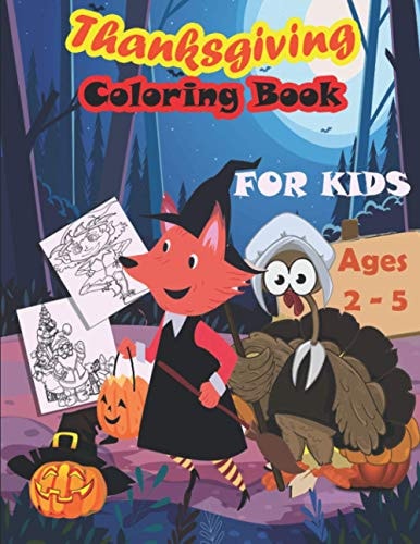 Thanksgiving Coloring Book For Kids, Age 2-5 : An Amazing Unique Collection of Fun and Cute Thanksgiving Things Coloring Pages for Kids; Great Gift For Toddlers & Preschool!!!