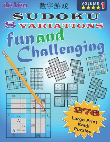 276 Kanji Sudoku Puzzles, Fun and Challenging, 8 Variations, Volume 1 These 4 Star Large Printed Puzzles Are for Those People Who Like to Try a More Challenging Form of Sharpening There Brain and Find What Variation of Sudoku in Kanji Suits You Best