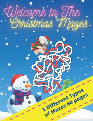 Welcome to the Christmas Mazes 5 Different Types of Mazes 60 Pages Mazes Games for Kids - 8.5 X 11 Format