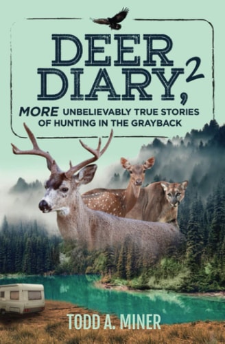 Deer Diary 2 MORE Unbelievably True Stories of Hunting in the Grayback