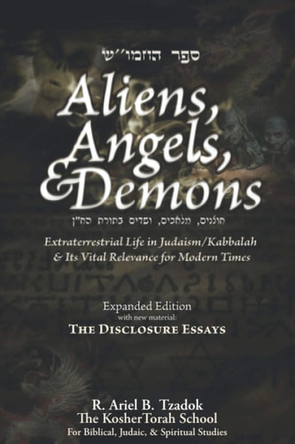 Aliens, Angels, & Demons Extraterrestrial Life in Judaism/Kabbalah & Its Vital Relevance for Modern Times