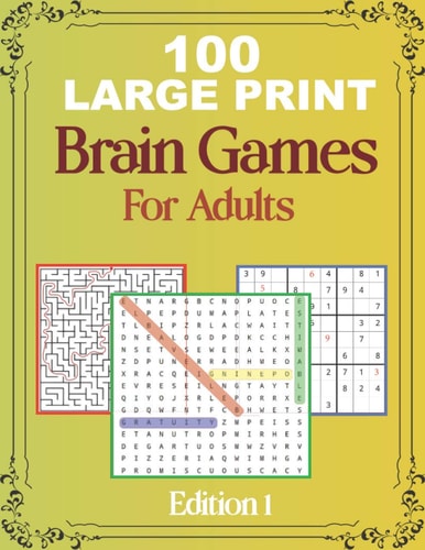100 Large Print Brain Games For Adult EDITION 1 Easy Large Print Word Search, Sudoku, Mazes For Adult And Seniors Mindfulness Puzzle Book Mind Games And Dementia Activities.